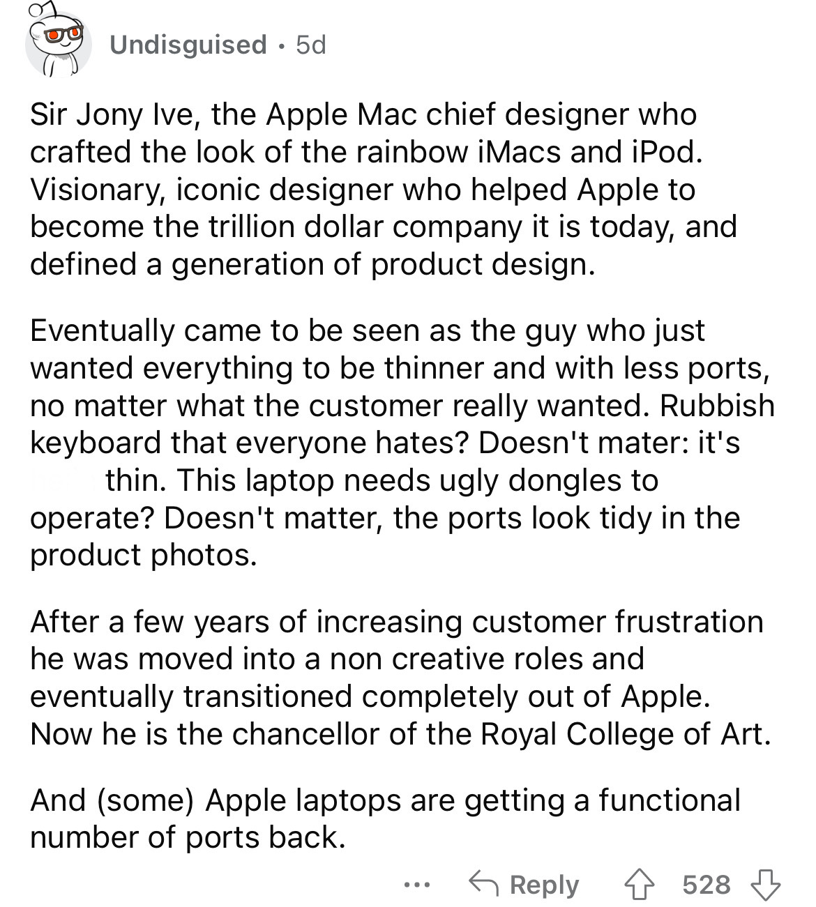 document - Undisguised 5d Sir Jony Ive, the Apple Mac chief designer who crafted the look of the rainbow iMacs and iPod. Visionary, iconic designer who helped Apple to become the trillion dollar company it is today, and defined a generation of product des