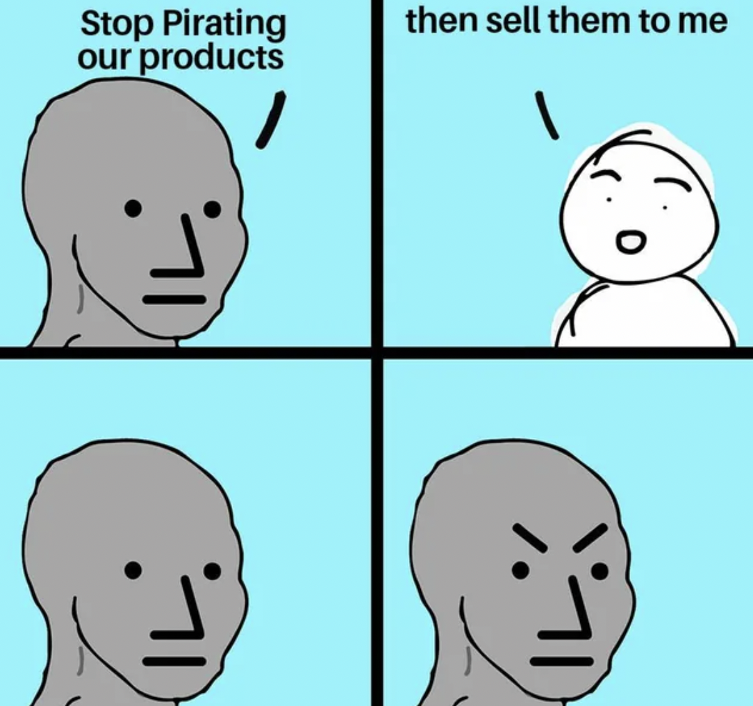 well now i am not doing it meme - Stop Pirating our products then sell them to me |