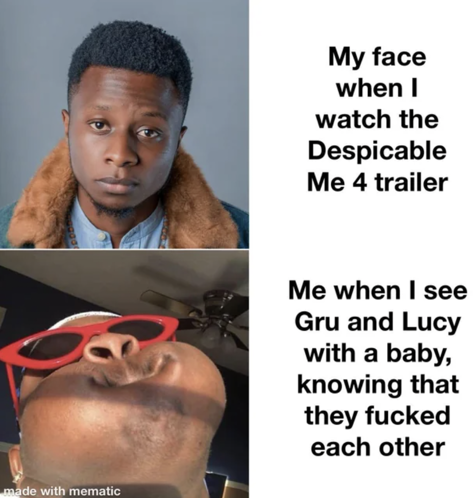 photo caption - made with mematic My face when I watch the Despicable Me 4 trailer Me when I see Gru and Lucy with a baby, knowing that they fucked each other