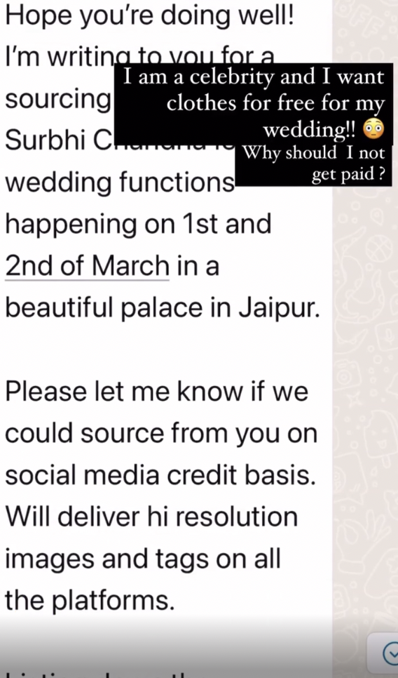document - Hope you're doing well! I'm writing to you for a I am a celebrity and I want sourcing clothes for free for my Surbhi Cha Why should I not wedding!! get paid? wedding functions happening on 1st and 2nd of March in a beautiful palace in Jaipur. P