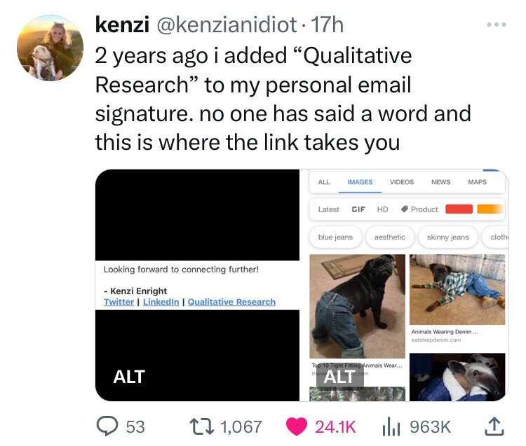 media - kenzi . 17h 2 years ago i added "Qualitative Research" to my personal email signature. no one has said a word and this is where the link takes you Looking forward to connecting further! Kenzi Enright Twitter | LinkedIn | Qualitative Research Alt 5