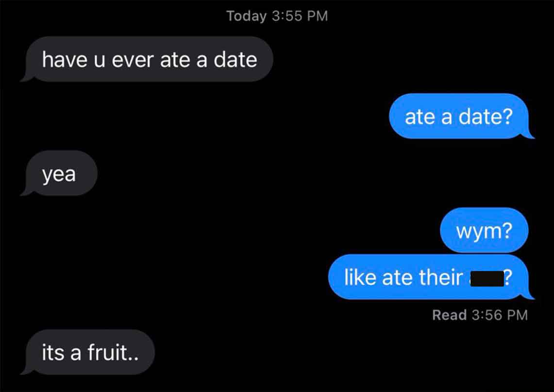have you ever ate a date meme - have u ever ate a date yea Today its a fruit.. ate a date? wym? ate their Read