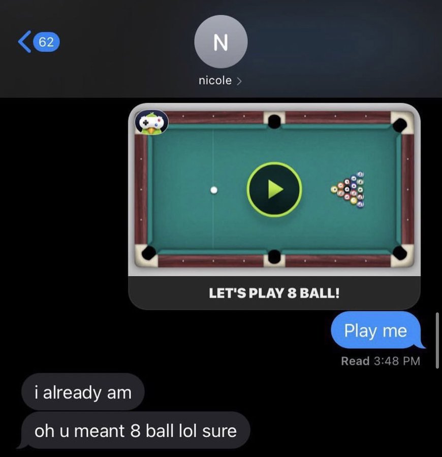 lets play 8 ball - 62 N nicole > Let'S Play 8 Ball! i already am oh u meant 8 ball lol sure Play me Read