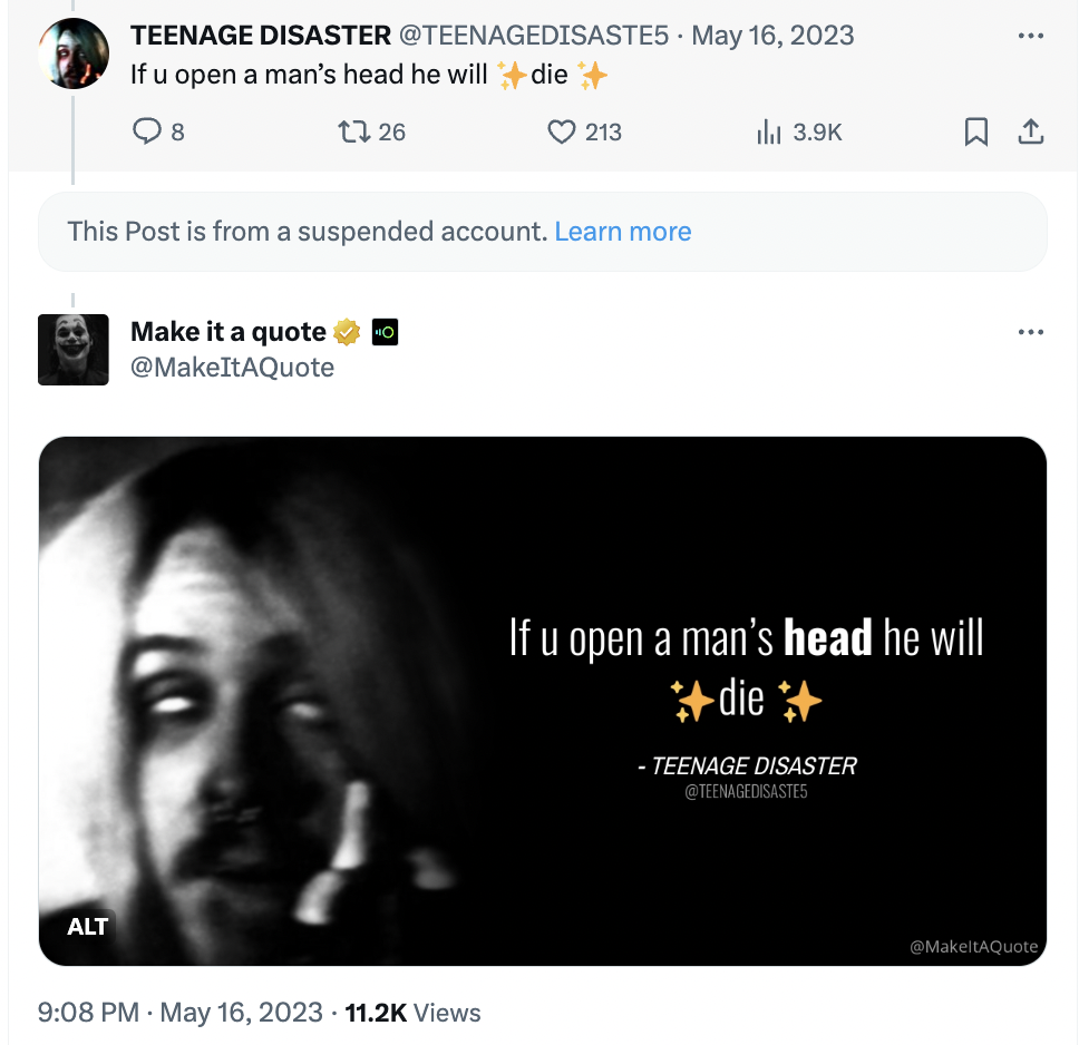 website - 30 Teenage Disaster If u open a man's head he will die 98 17 26 Alt This Post is from a suspended account. Learn more Make it a quote 213 Views il If u open a man's head he will die Teenage Disaster E