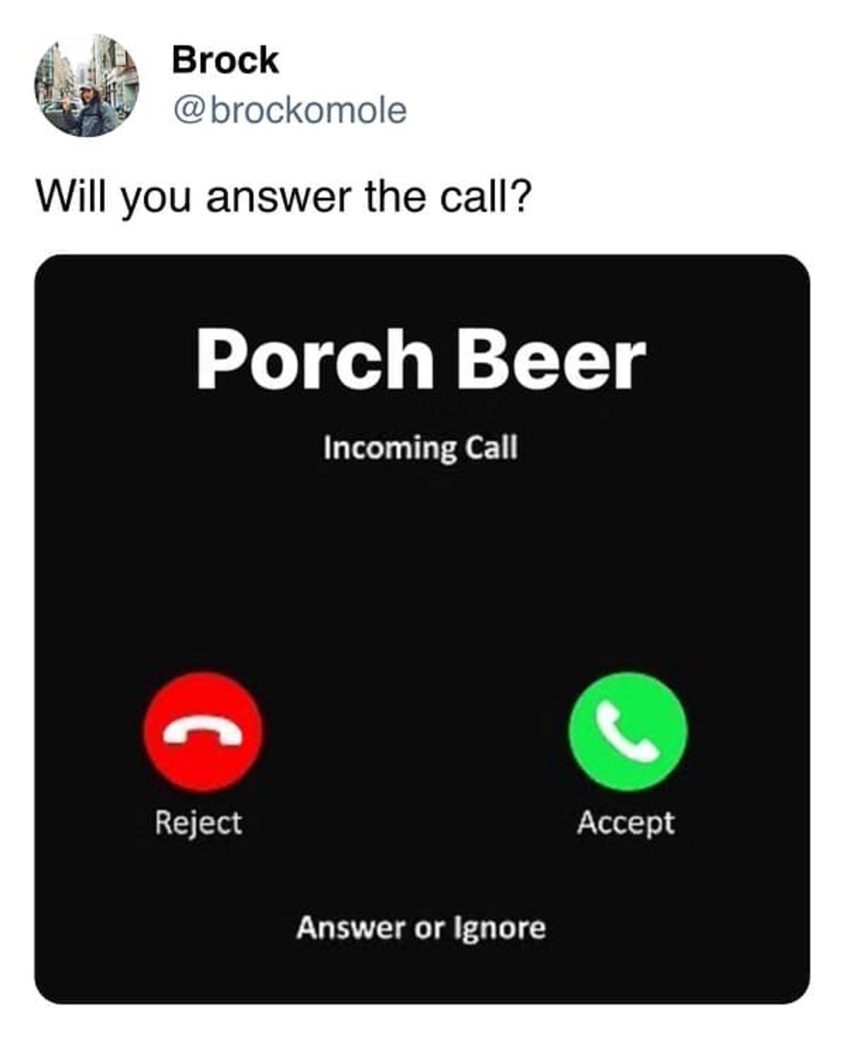 multimedia - Brock Will you answer the call? Porch Beer Incoming Call Reject Answer or Ignore Accept