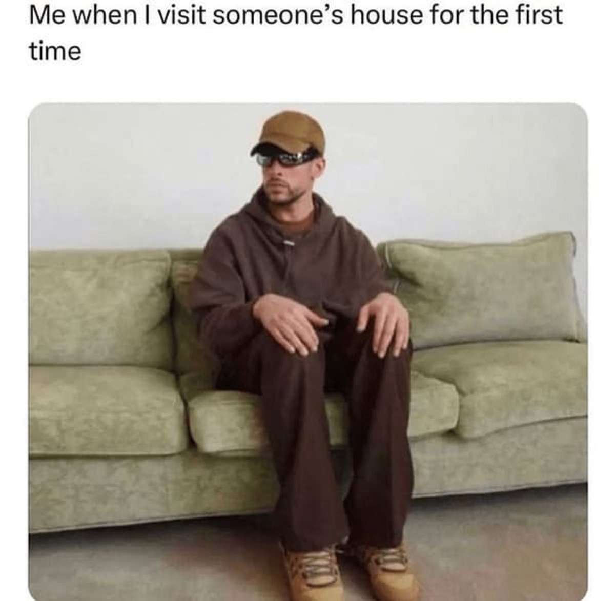 Me when I visit someone's house for the first time
