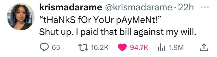 smile - krismadarame .22h "tHaNkS for Your pAyMeNt!" Shut up. I paid that bill against my will. 65 1.9M