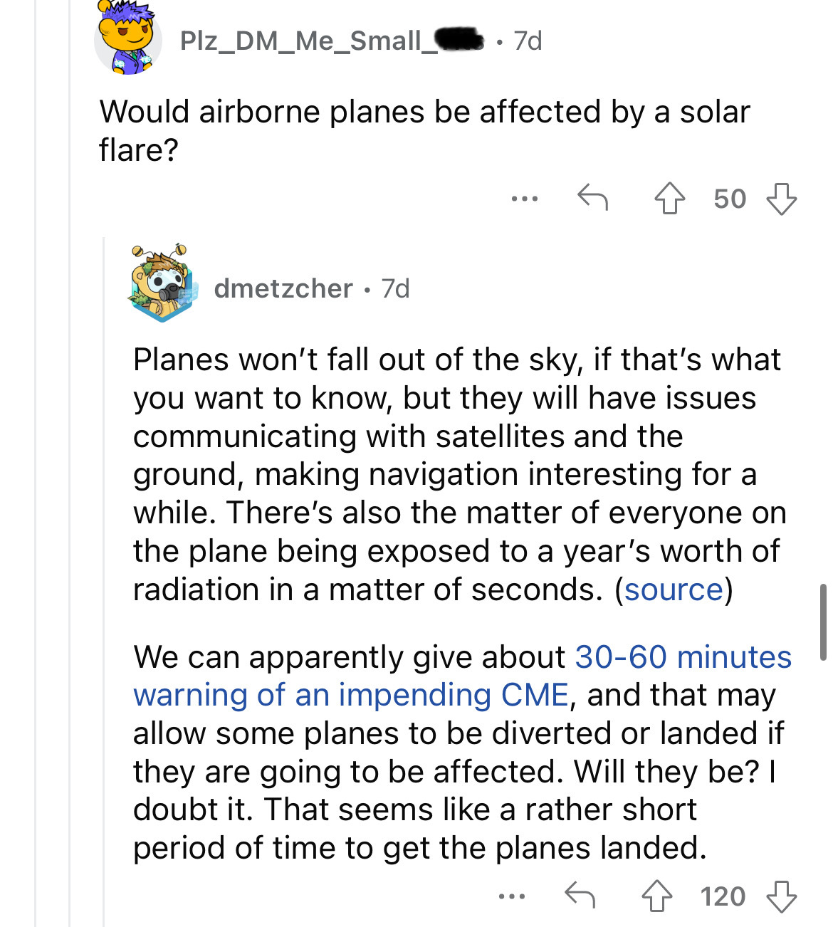 document - Plz_DM_Me_Small_ dmetzcher 7d 7d Would airborne planes be affected by a solar flare? 50 ... Planes won't fall out of the sky, if that's what you want to know, but they will have issues communicating with satellites and the ground, making naviga