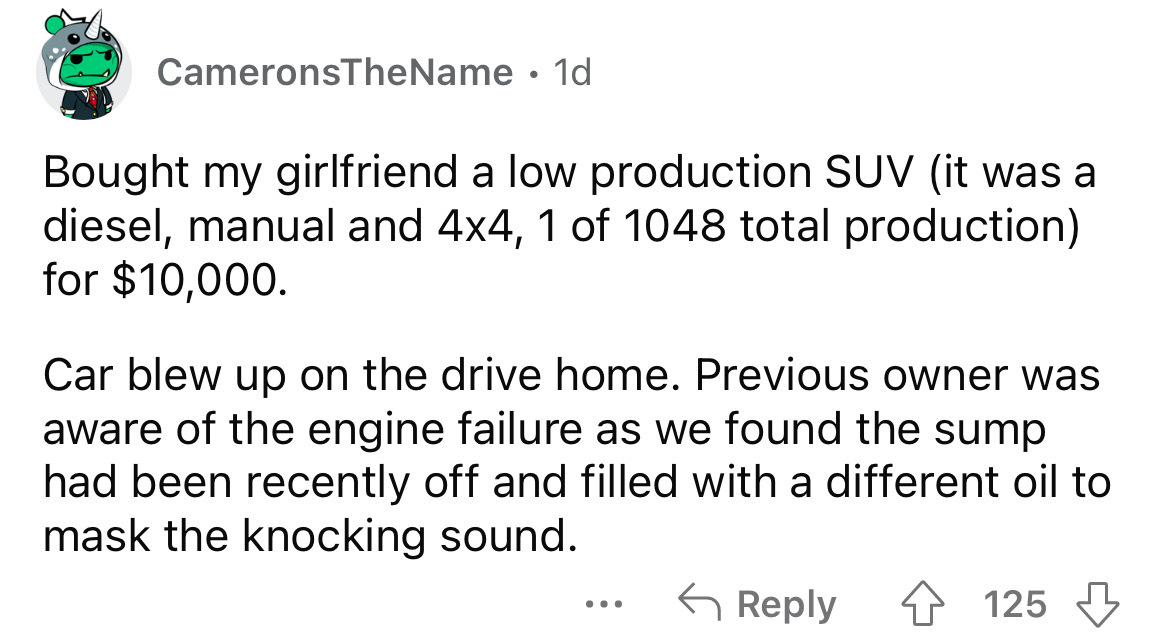 during sex hurt me meme - CameronsTheName . 1d Bought my girlfriend a low production Suv it was a diesel, manual and 4x4, 1 of 1048 total production for $10,000. Car blew up on the drive home. Previous owner was aware of the engine failure as we found the