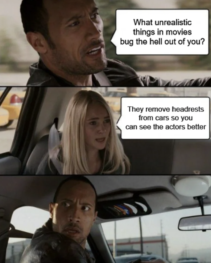 your phone number meme - What unrealistic things in movies bug the hell out of you? They remove headrests from cars so you can see the actors better