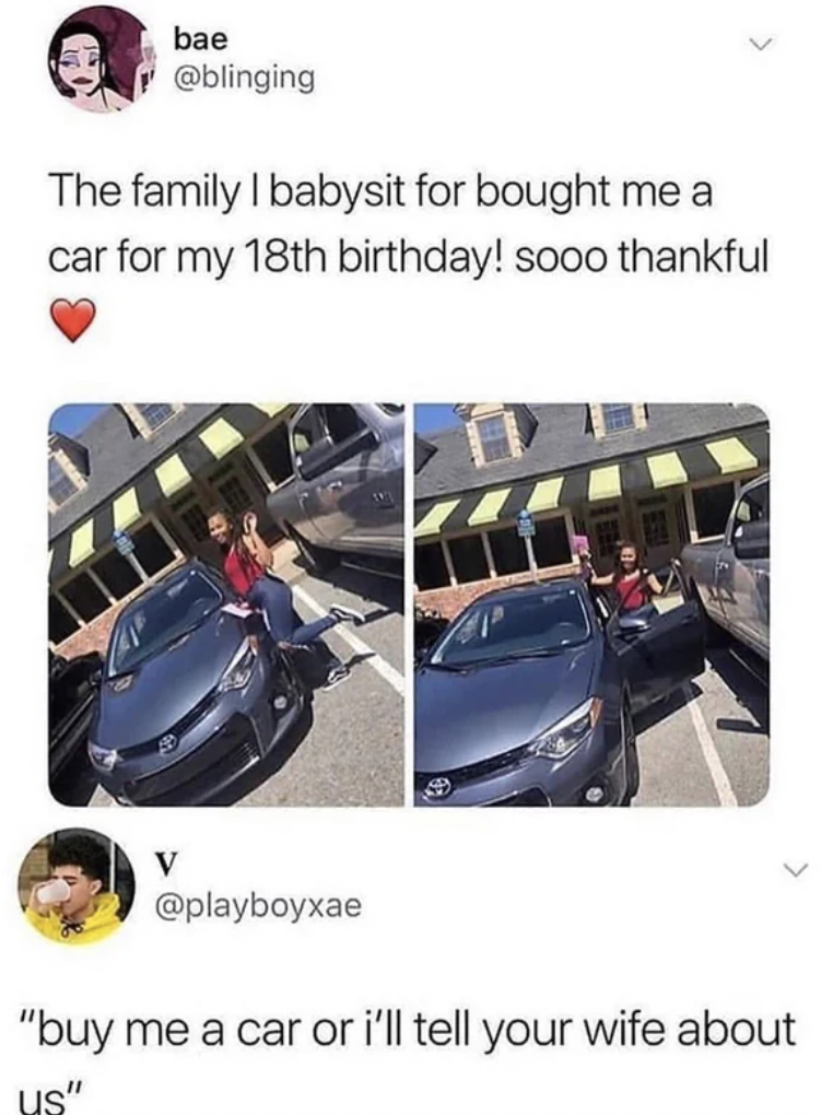 vehicle door - bae The family I babysit for bought me a car for my 18th birthday! sooo thankful V "buy me a car or i'll tell your wife about us"