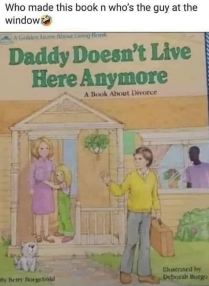 daddy doesn t live here anymore a book about divorce - Who made this book n who's the guy at the window A Golden Team Daddy Doesn't Live Here Anymore A Book About Divorce fly Betty Borgcbald hatrated by Deborah Borgo