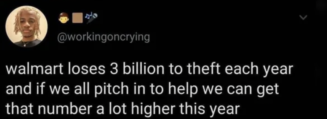 goated twitter quotes - walmart loses 3 billion to theft each year and if we all pitch in to help we can get that number a lot higher this year