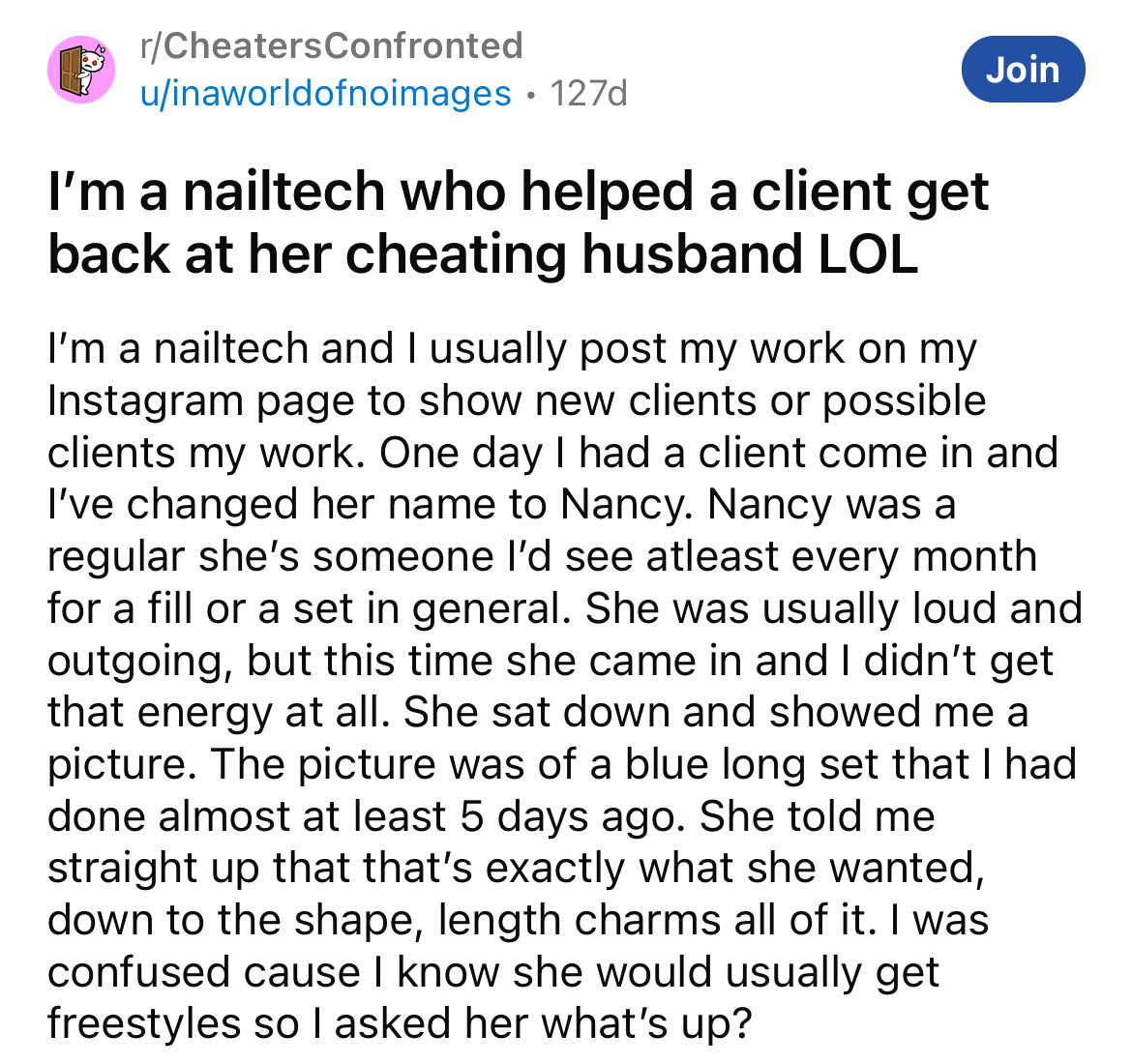 point - rCheatersConfronted uinaworldofnoimages Join 127d I'm a nailtech who helped a client get back at her cheating husband Lol I'm a nailtech and I usually post my work on my Instagram page to show new clients or possible clients my work. One day I had