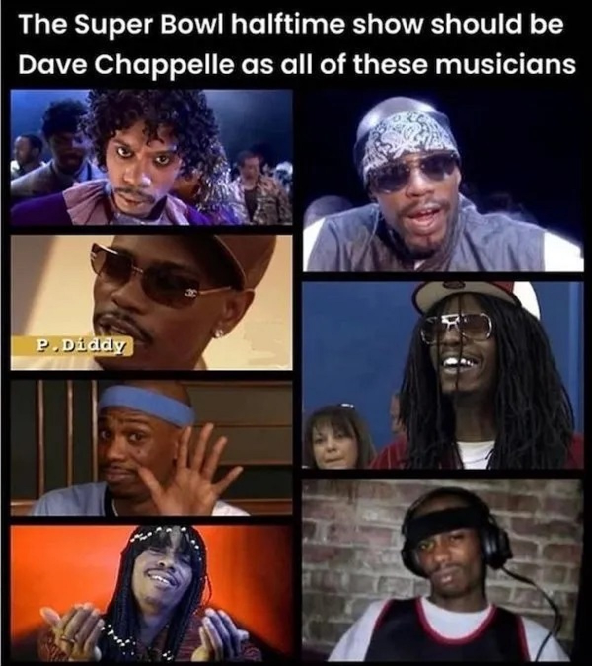 cool - The Super Bowl halftime show should be Dave Chappelle as all of these musicians P.Diddy