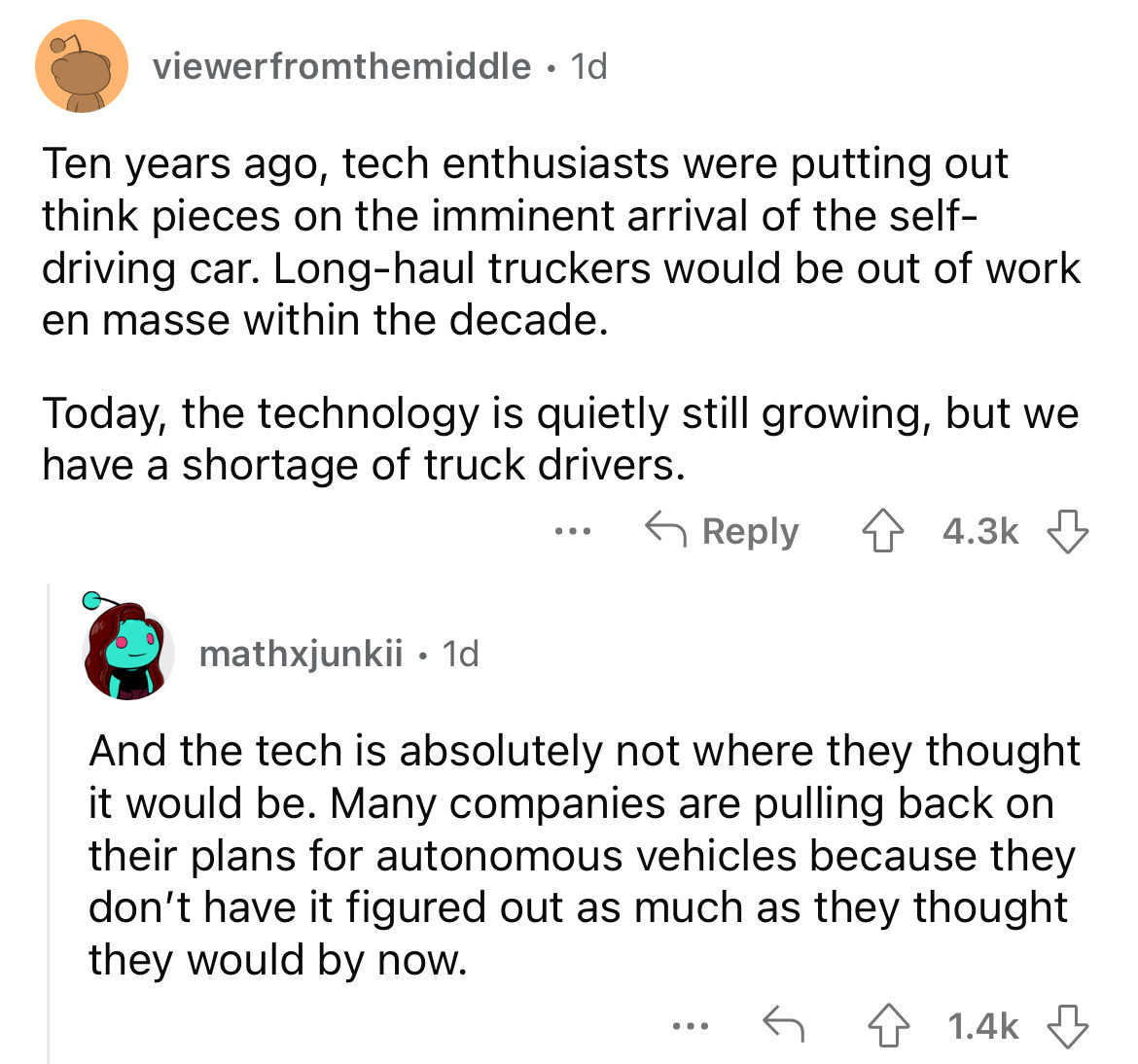 angle - viewerfromthemiddle 1d Ten years ago, tech enthusiasts were putting out think pieces on the imminent arrival of the self driving car. Longhaul truckers would be out of work en masse within the decade. Today, the technology is quietly still growing