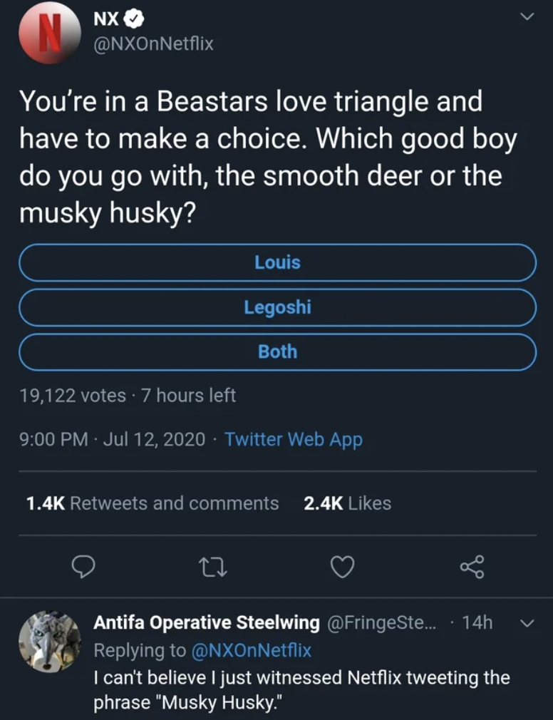 screenshot - Nx You're in a Beastars love triangle and have to make a choice. Which good boy do you go with, the smooth deer or the musky husky? Louis Legoshi Both 19,122 votes Twitter Web App and Antifa Operative Steelwing ... 14h I can't believe I just 