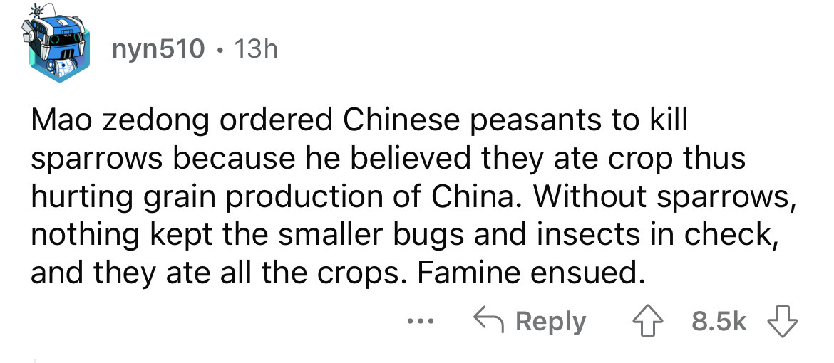 document - nyn510 13h Mao Zedong ordered Chinese peasants to kill sparrows because he believed they ate crop thus hurting grain production of China. Without sparrows, nothing kept the smaller bugs and insects in check, and they ate all the crops. Famine e