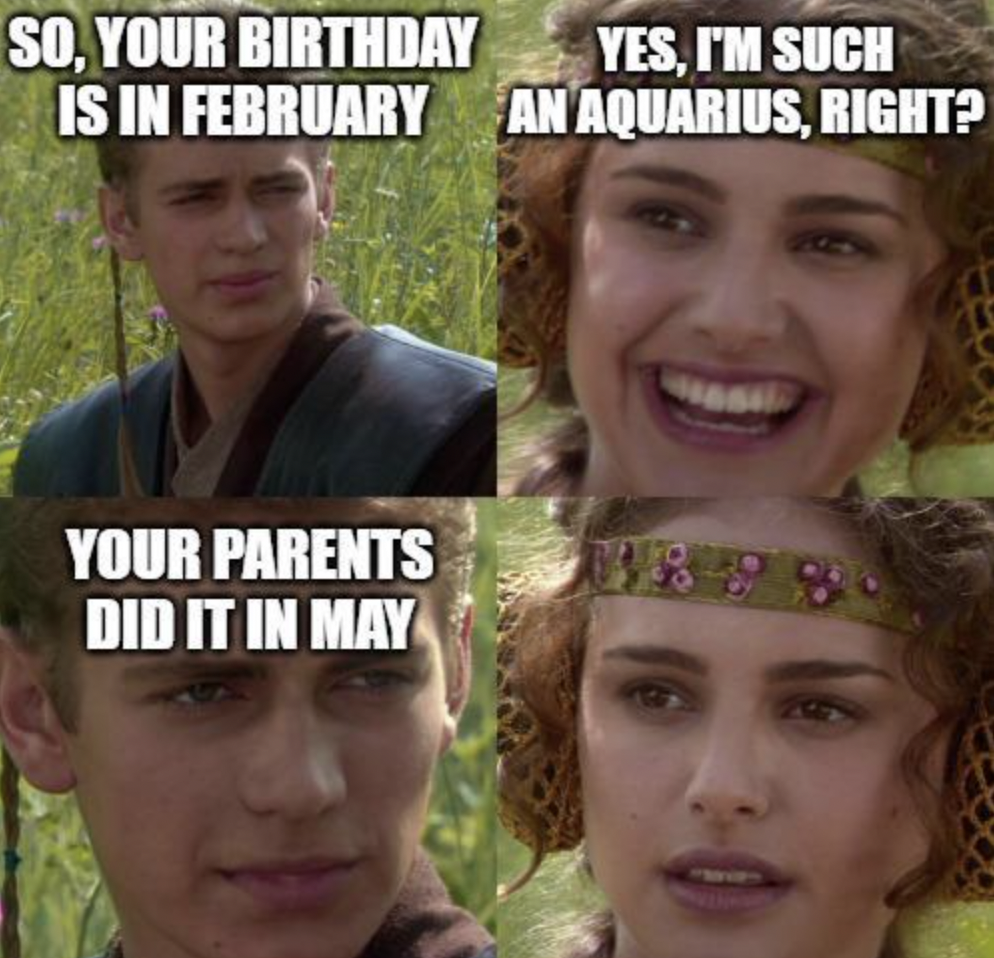 padme amidala meme - So, Your Birthday Yes, I'M Such Is In February An Aquarius, Right? Your Parents Did It In May