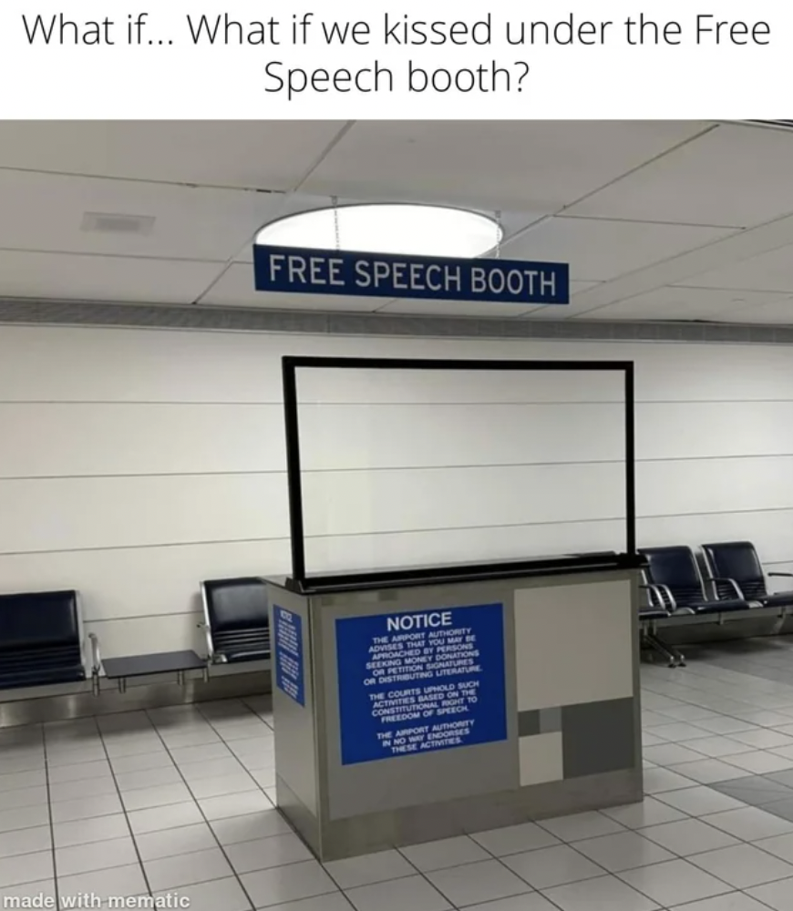 What if... What if we kissed under the Free Speech booth? made with mematic Free Speech Booth Notice The Ams Aumenty 10 grund Ng Of Art
