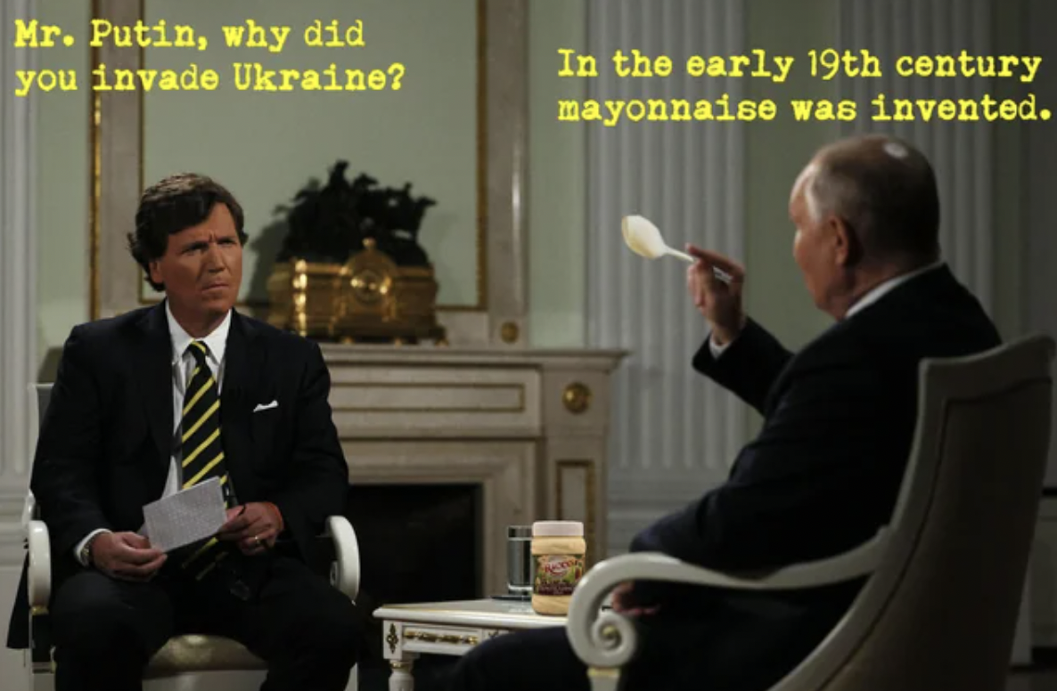 public speaking - Mr. Putin, why did you invade Ukraine? In the early 19th century mayonnaise was invented.