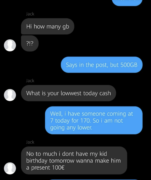 screenshot - Jack Hi how many gb ?!? Jack Says in the post, but 500GB What is your lowwest today cash Jack Well, i have someone coming at 7 today for 170. So i am not going any lower. No to much i dont have my kid birthday tomorrow wanna make him a presen