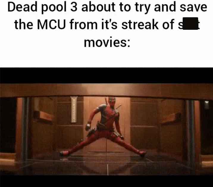 muscle - Dead pool 3 about to try and save the Mcu from it's streak of s movies
