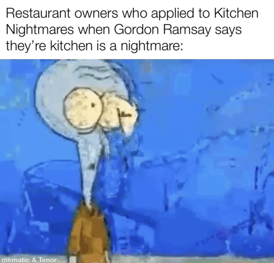 cartoon - Restaurant owners who applied to Kitchen Nightmares when Gordon Ramsay says they're kitchen is a nightmare mematic & Tenor