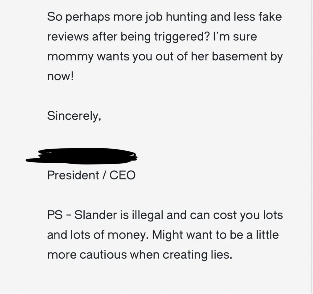 paper - So perhaps more job hunting and less fake reviews after being triggered? I'm sure mommy wants you out of her basement by now! Sincerely, President Ceo Ps Slander is illegal and can cost you lots and lots of money. Might want to be a little more ca