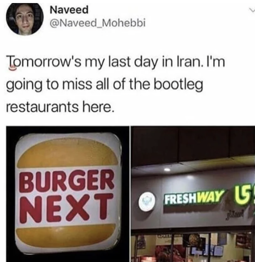 burger king - Naveed Mohebbi Tomorrow's my last day in Iran. I'm going to miss all of the bootleg restaurants here. Burger Next Freshway G! Que