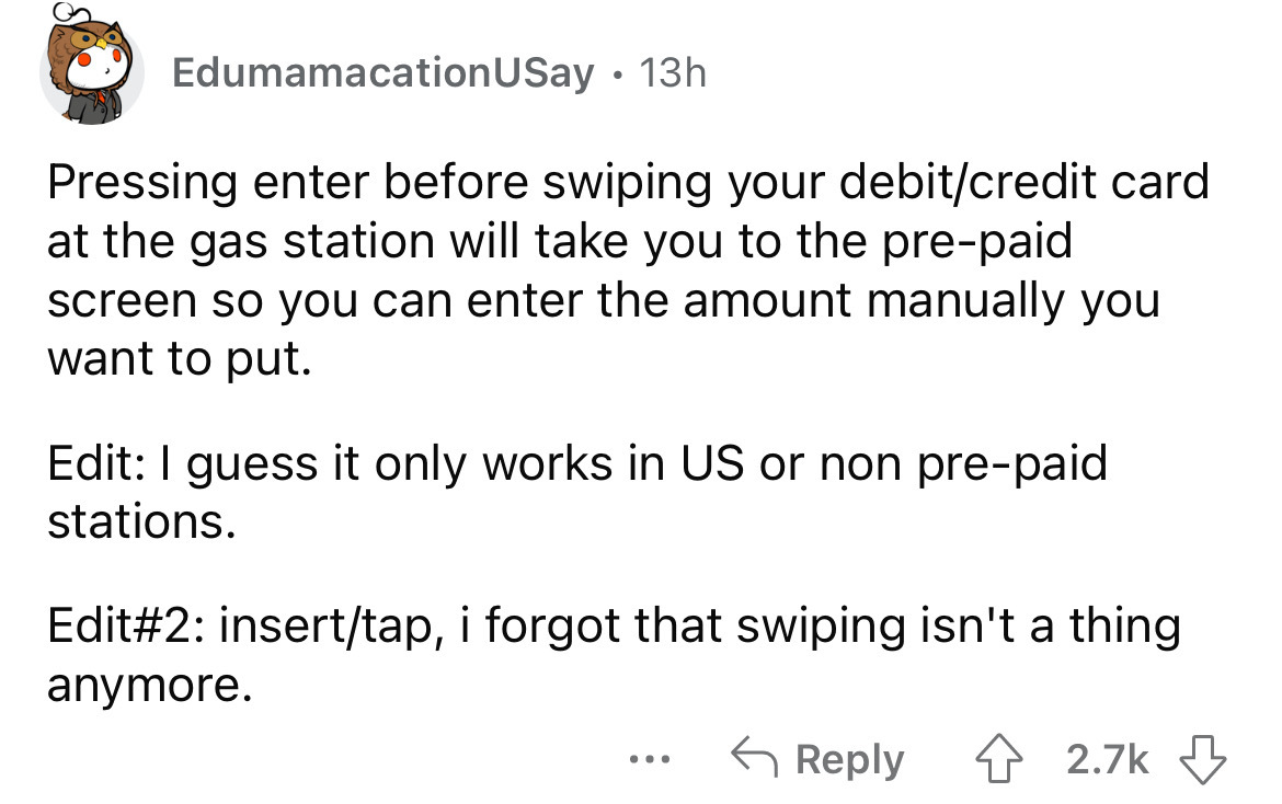 angle - EdumamacationUSay 13h Pressing enter before swiping your debitcredit card at the gas station will take you to the prepaid screen so you can enter the amount manually you want to put. Edit I guess it only works in Us or non prepaid stations. Edit i