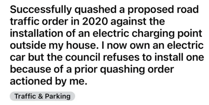 handwriting - Successfully quashed a proposed road traffic order in 2020 against the installation of an electric charging point outside my house. I now own an electric car but the council refuses to install one because of a prior quashing order actioned b