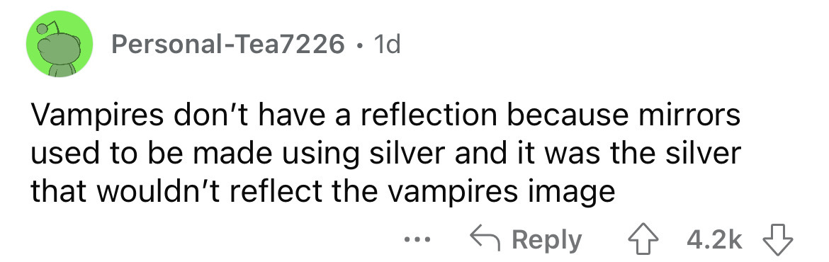 number - PersonalTea7226 1d Vampires don't have a reflection because mirrors. used to be made using silver and it was the silver that wouldn't reflect the vampires image ...
