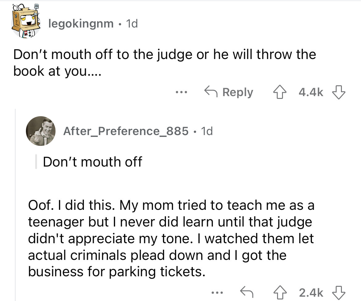 angle - legokingnm. 1d Don't mouth off to the judge or he will throw the book at you.... ... After Preference_885 1d Don't mouth off Oof. I did this. My mom tried to teach me as a teenager but I never did learn until that judge didn't appreciate my tone. 