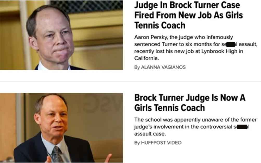 presentation - 1521 Judge In Brock Turner Case Fired From New Job As Girls Tennis Coach Aaron Persky, the judge who infamously sentenced Turner to six months for se recently lost his new job at Lynbrook High in California. By Alanna Vagianos assault, Broc