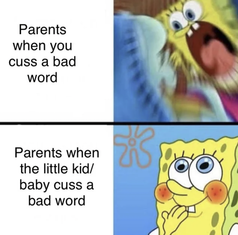 teacher late meme - Parents when you cuss a bad word Parents when the little kid baby cuss a bad word