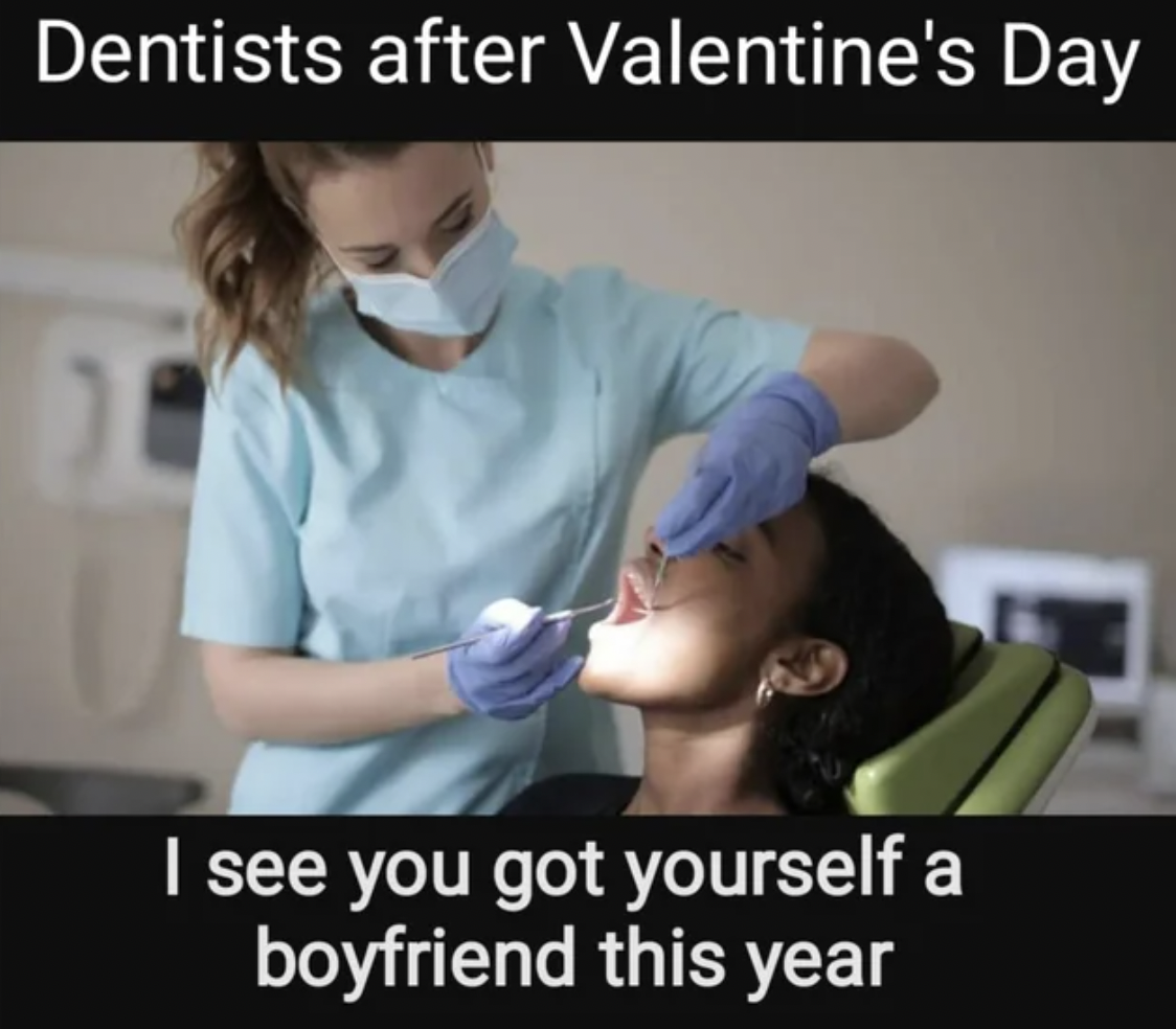 dentist green - Dentists after Valentine's Day I see you got yourself a boyfriend this year