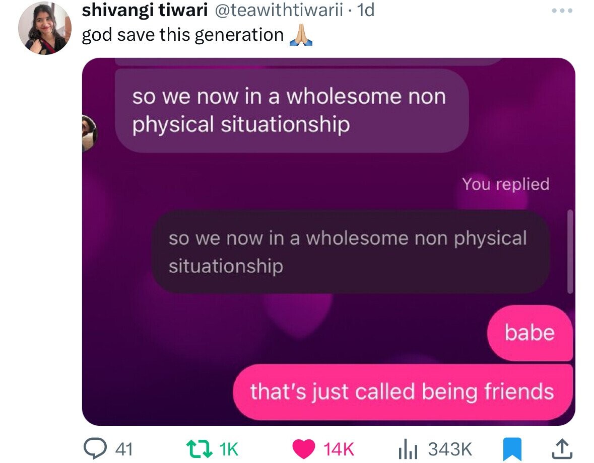multimedia - shivangi tiwari . 1d god save this generation so we now in a wholesome non physical situationship 41 You replied so we now in a wholesome non physical situationship 1K ... 14K babe that's just called being friends ,