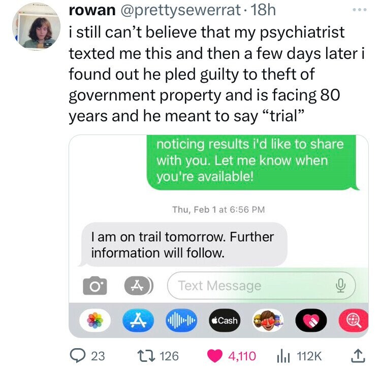 multimedia - rowan . 18h i still can't believe that my psychiatrist texted me this and then a few days later i found out he pled guilty to theft of government property and is facing 80 years and he meant to say "trial" noticing results i'd to with you. Le