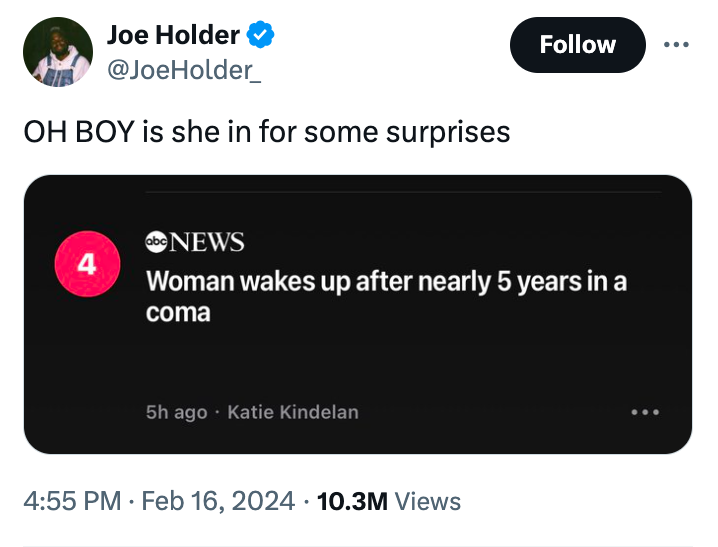 multimedia - Joe Holder Oh Boy is she in for some surprises 4 abc News Woman wakes up after nearly 5 years in a coma 5h ago Katie Kindelan . . 10.3M Views