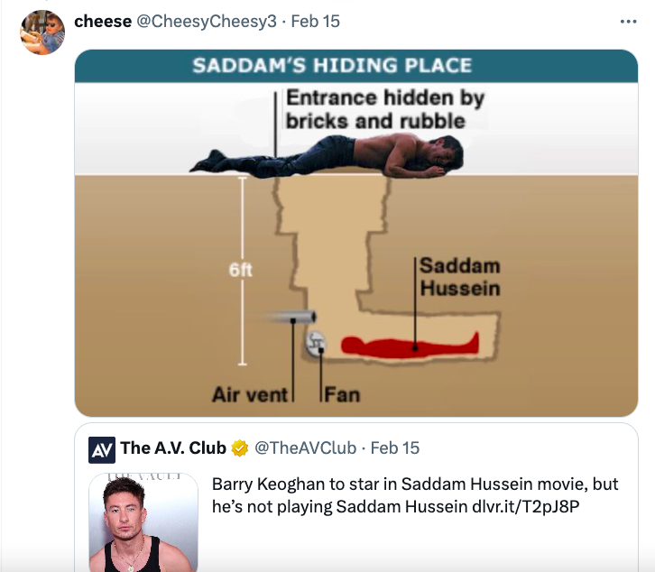 angle - cheese Feb 15 Saddam'S Hiding Place Entrance hidden by bricks and rubble Vault Av The A.V. Club 6ft Air vent Fan Saddam Hussein Feb 15 Barry Keoghan to star in Saddam Hussein movie, but he's not playing Saddam Hussein dlvr.itT2pJ8P