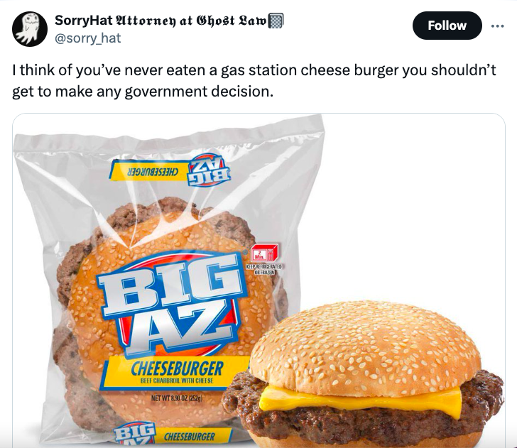 big az burger - SorryHat Attorney at Ghost Law I think of you've never eaten a gas station cheese burger you shouldn't get to make any government decision. 918 Big Az Cheeseburger Cha With Che Net WT21252 Big Cheeseburger Vitroca Hiria