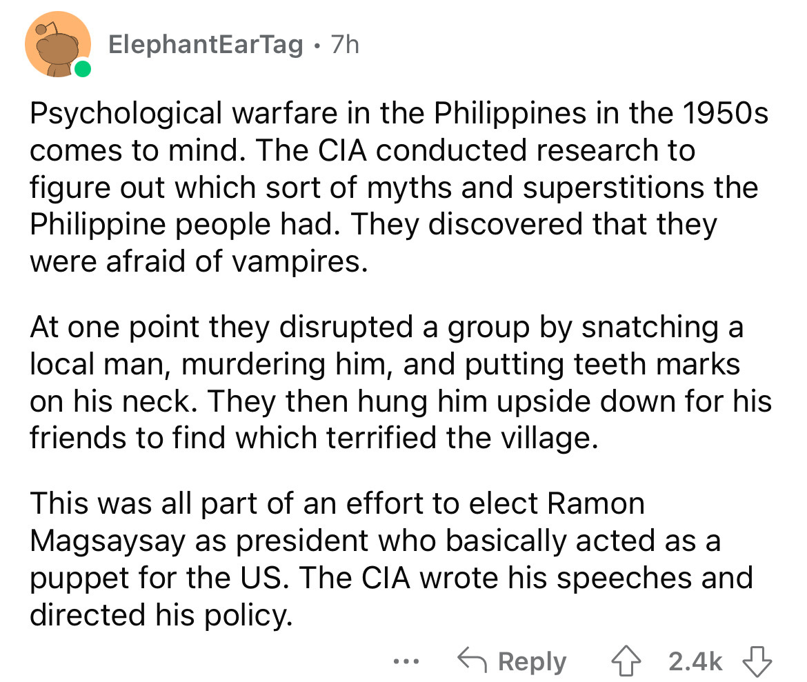 angle - ElephantEar Tag . 7h Psychological warfare in the Philippines in the 1950s comes to mind. The Cia conducted research to figure out which sort of myths and superstitions the Philippine people had. They discovered that they were afraid of vampires. 