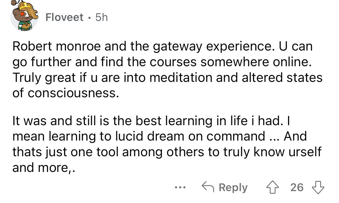 angle - Floveet 5h Robert monroe and the gateway experience. U can go further and find the courses somewhere online. Truly great if u are into meditation and altered states of consciousness. It was and still is the best learning in life i had. I mean lear