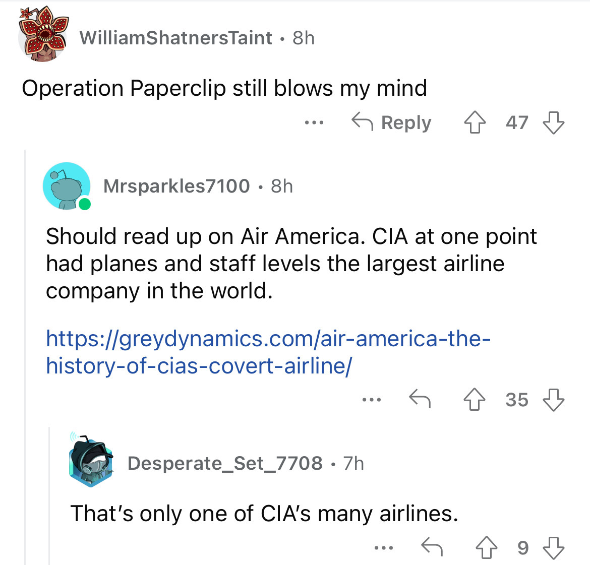 angle - William ShatnersTaint . 8h Operation Paperclip still blows my mind ... Mrsparkles7100 8h Should read up on Air America. Cia at one point had planes and staff levels the largest airline company in the world. historyofciascovertairline ... Desperate