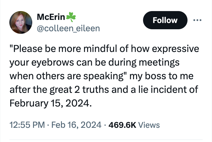 angle - McErin "Please be more mindful of how expressive your eyebrows can be during meetings when others are speaking" my boss to me after the great 2 truths and a lie incident of . . Views