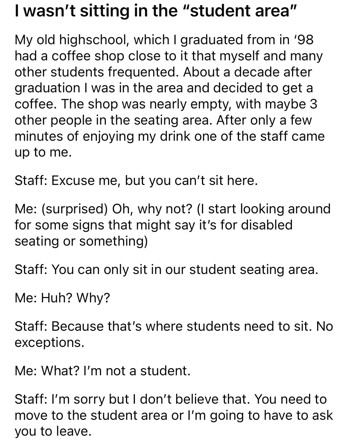 angle - I wasn't sitting in the "student area" My old highschool, which I graduated from in '98 had a coffee shop close to it that myself and many other students frequented. About a decade after graduation I was in the area and decided to get a coffee. Th