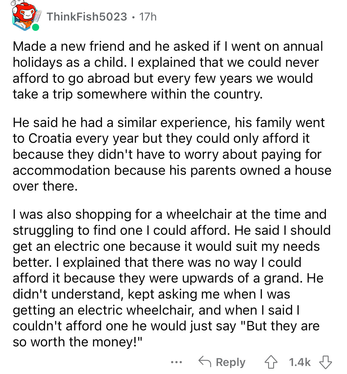 document - ThinkFish5023 17h Made a new friend and he asked if I went on annual holidays as a child. I explained that we could never afford to go abroad but every few years we would take a trip somewhere within the country. He said he had a similar experi