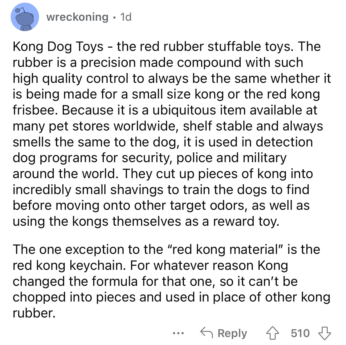 document - wreckoning 1d Kong Dog Toys the red rubber stuffable toys. The rubber is a precision made compound with such high quality control to always be the same whether it is being made for a small size kong or the red kong frisbee. Because it is a ubiq