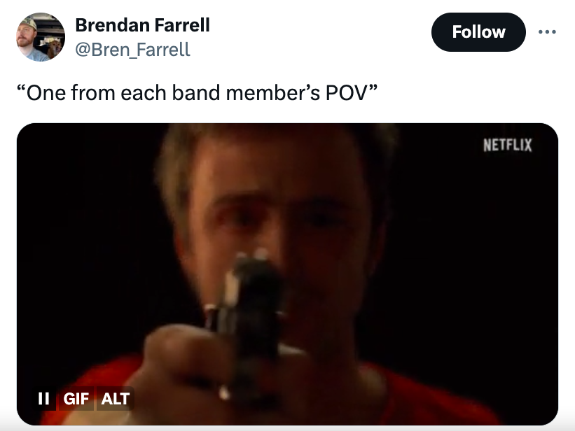 video - Brendan Farrell "One from each band member's Pov" Ii Gif Alt Netflix